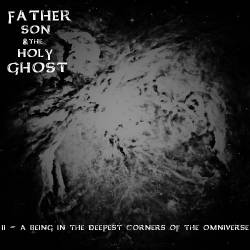 Father, Son And The Holy Ghost (USA-2) : II - A Being in the Deepest Corners of the Omniverse